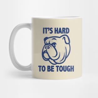 Hard To Be Tough Mug